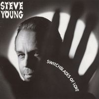 Steve Young - Switchblades Of Love